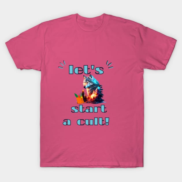 let's start a cult! T-Shirt by NOUNEZ 